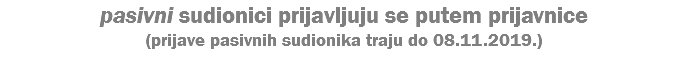 pasivni sudionici prijavljuju se putem prijavnice (prijave pasivnih sudionika traju do 08.11.2019.)